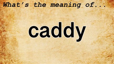 caddy girl definition|Caddy Definition & Meaning .